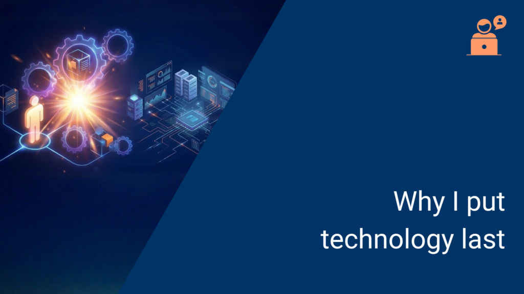 Why I put technology last